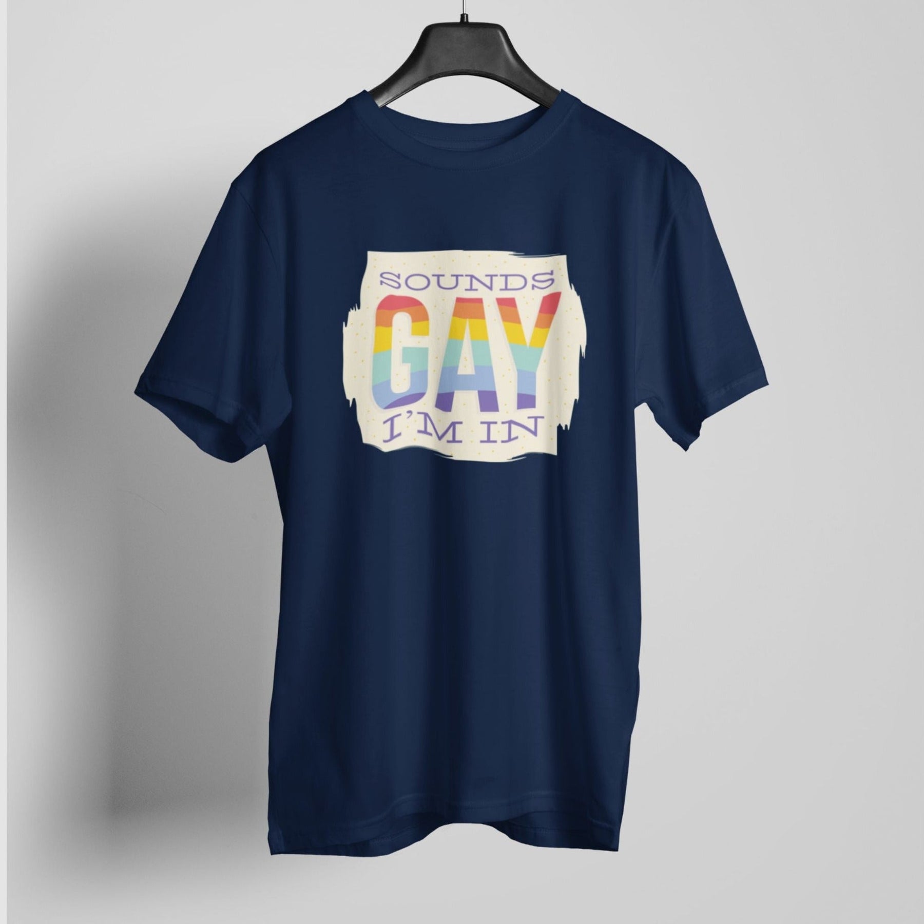 Sounds gay i am in t-shirt