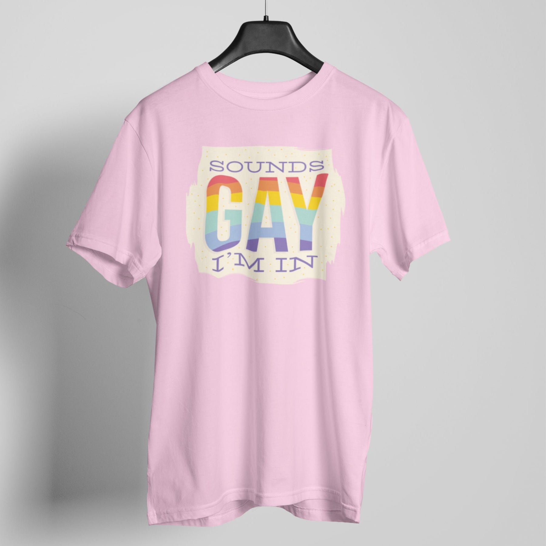 Sounds gay i am in t-shirt