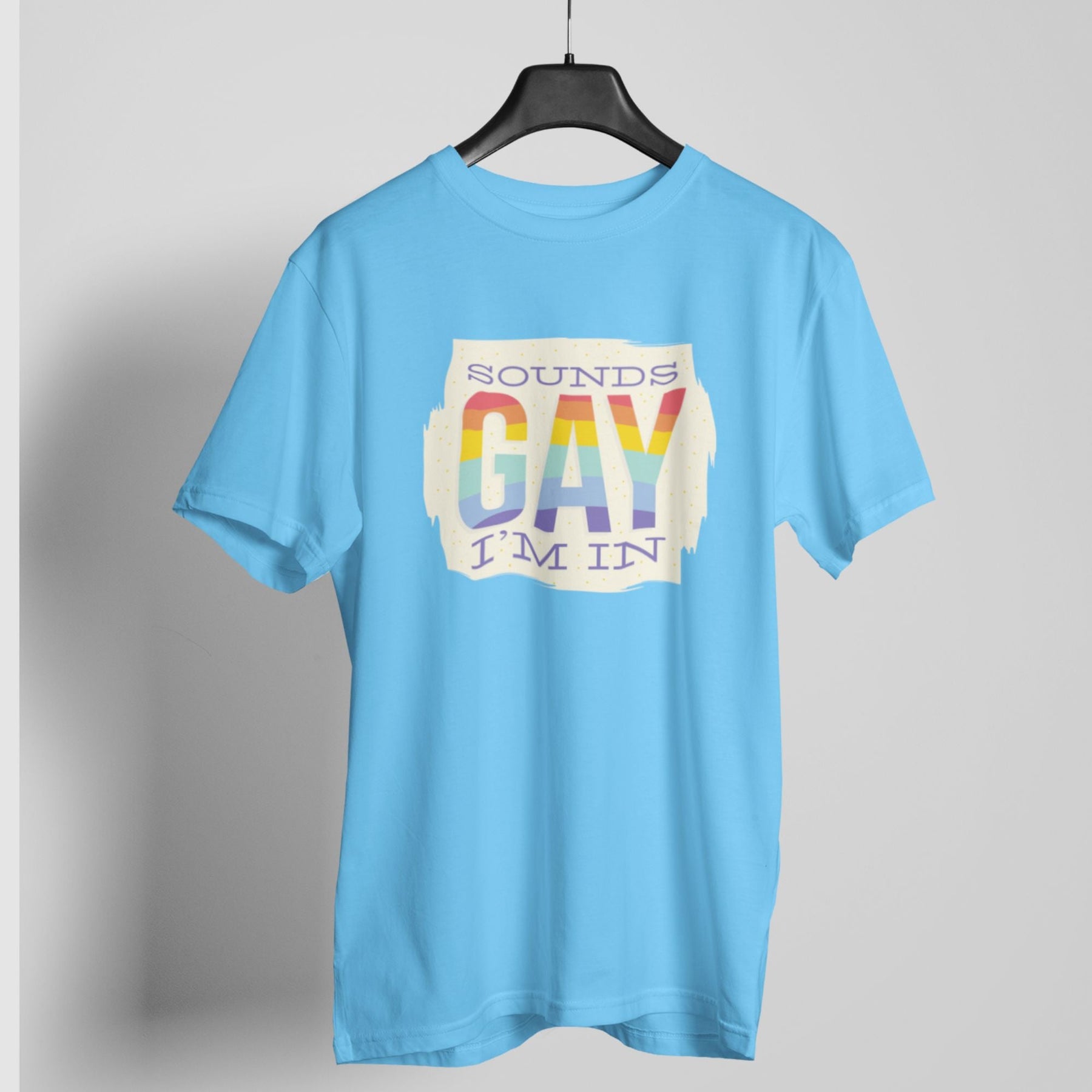 Sounds gay i am in t-shirt
