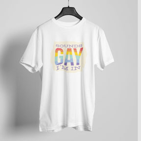 Sounds gay i am in t-shirt